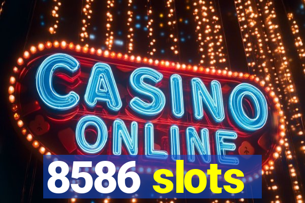 8586 slots